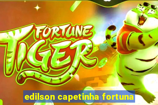 edilson capetinha fortuna